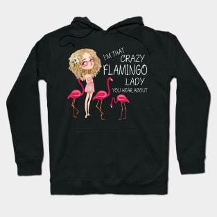 I'm That Crazy Flamingo Lady You Hear About Hoodie